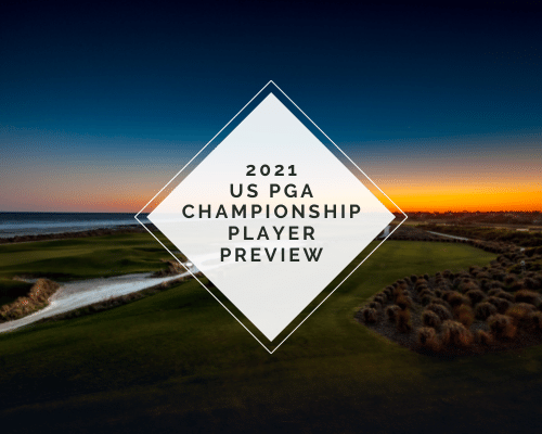 US PGA CHAMPIONSHIP 2021 Player Preview